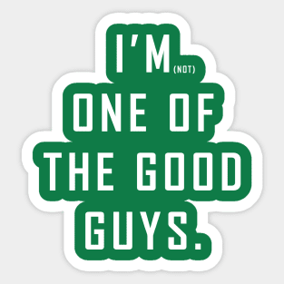 I'm (Not) One of the Good Guys Sticker